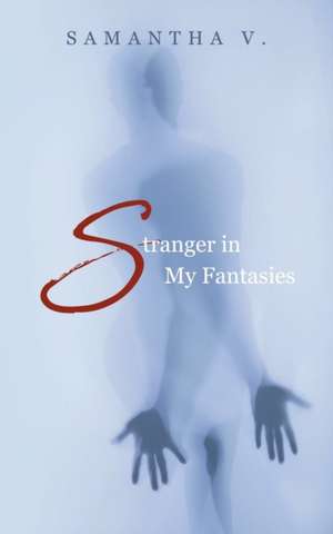 Stranger in My Fantasies de Samantha V.