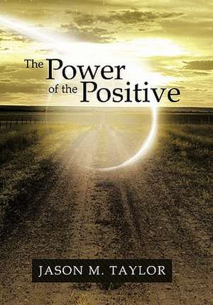 The Power of the Positive de Jason M. Taylor