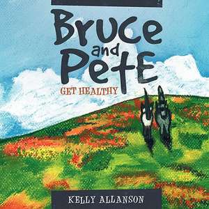 Bruce and Pete Get Healthy de Kelly Allanson