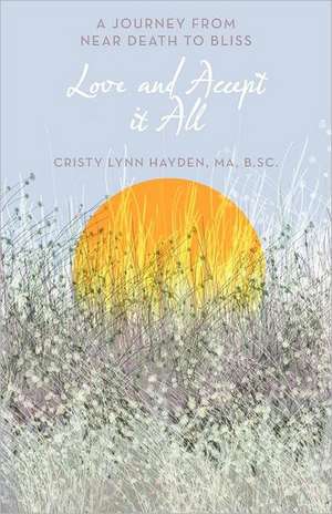 Love and Accept It All de Cristy Lynn Hayden Ma B. Sc