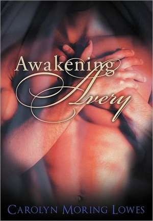 Awakening Avery de Carolyn Moring Lowes