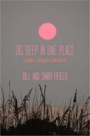 Dig Deep in One Place de Bill Fifield