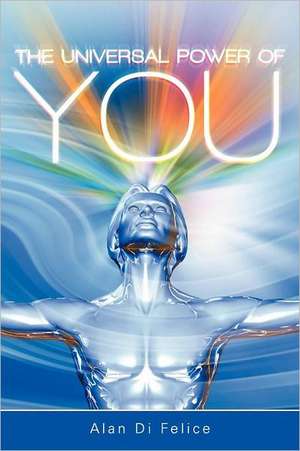 The Universal Power of You de Alan Di Felice