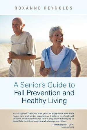 A Seniors Guide to Fall Prevention and Healthy Living de Roxanne Reynolds