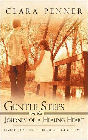 Gentle Steps on the Journey of a Healing Heart de Clara Penner