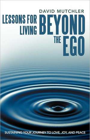 Lessons for Living Beyond the Ego de David Mutchler