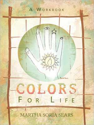 Colors for Life de Martha Soria Sears