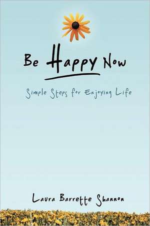 Be Happy Now de Laura Barrette Shannon