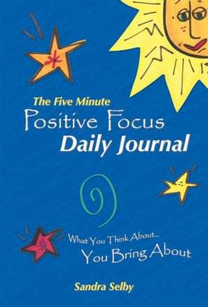 The Five Minute Positive Focus Daily Journal de Sandra Selby