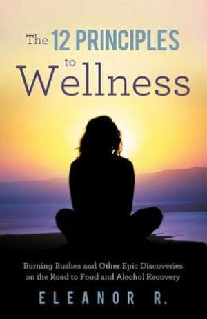 The 12 Principles to Wellness de Eleanor R.