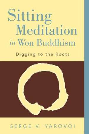 Sitting Meditation in Won Buddhism de Serge V. Yarovoi