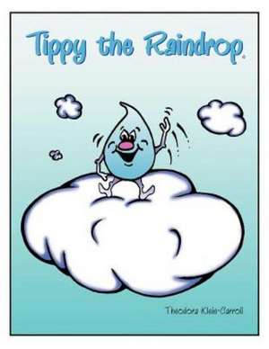 Tippy the Raindrop de Theodora Klein-Carroll