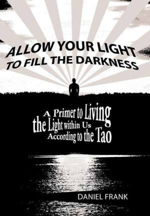 Allow Your Light to Fill the Darkness de Daniel Frank