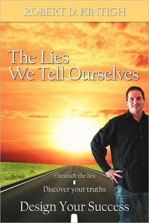 The Lies We Tell Ourselves de Robert D. Kintigh