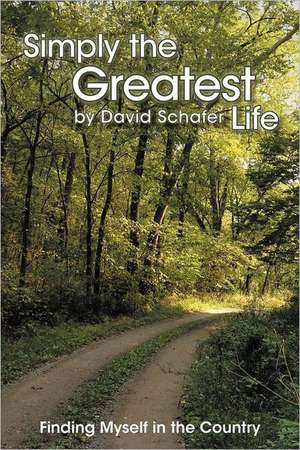 Simply the Greatest Life de David Schafer