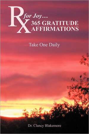 RX for Joy...365 Gratitude Affirmations de Clancy Blakemore