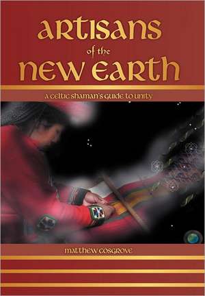 Artisans of the New Earth de Matthew Cosgrove