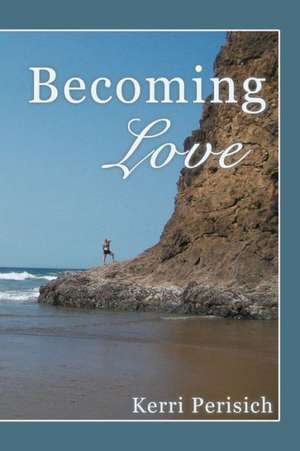 Becoming Love de Kerri Perisich