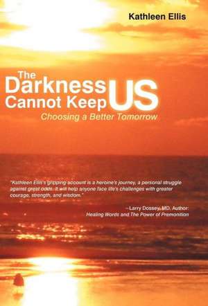 The Darkness Cannot Keep Us de Kathleen Ellis