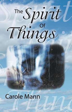 The Spirit of Things de Carole Mann