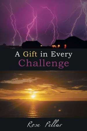 A Gift in Every Challenge de Rose Pellar