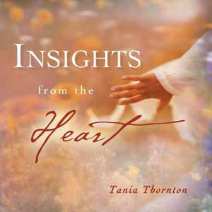 Insights from the Heart de Tania Thornton