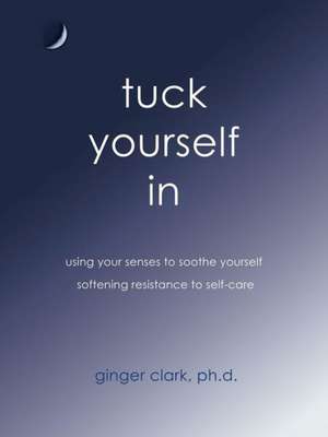 Tuck Yourself in de Ginger Clark Phd