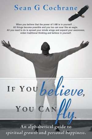 If You Believe, You Can Fly. de Sean G. Cochrane