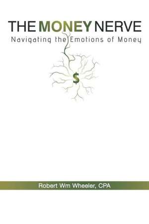 The Money Nerve de Robert Wm Wheeler Cpa