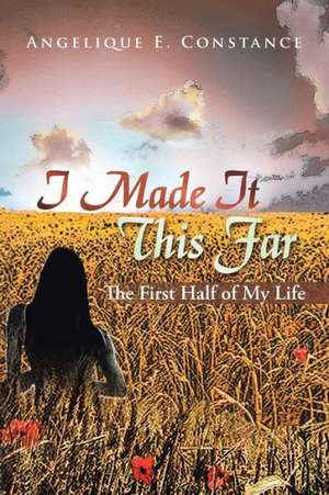 I Made It This Far de Angelique E. Constance