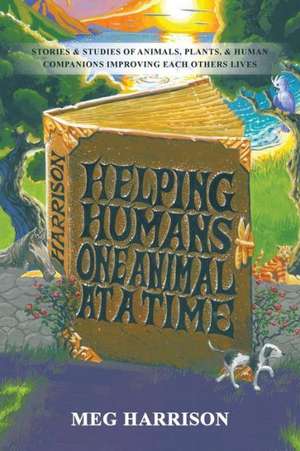 Helping Humans One Animal at a Time de Meg Harrison