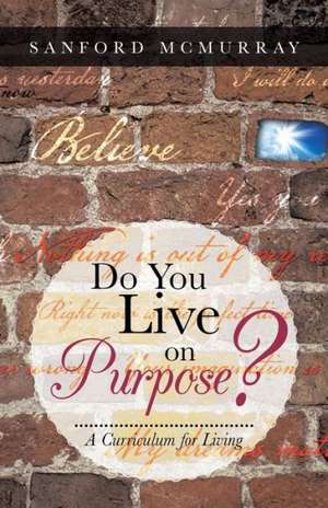 Do You Live on Purpose? de Sanford McMurray