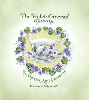 The Violet-Covered Teacup de Merilee Ann Cameron