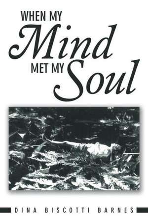 When My Mind Met My Soul de Dina Biscotti Barnes