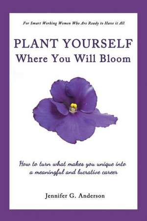 Plant Yourself Where You Will Bloom de Jennifer G. Anderson