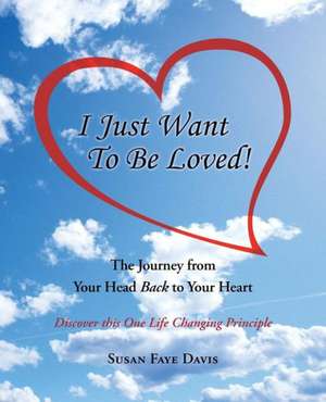 I Just Want to Be Loved! de Susan Faye Davis