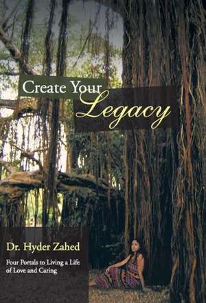 Create Your Legacy de Hyder Zahed