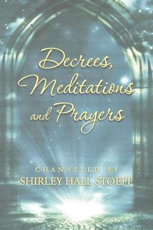 Decrees, Meditations and Prayers de Shirley Hall Stoeff