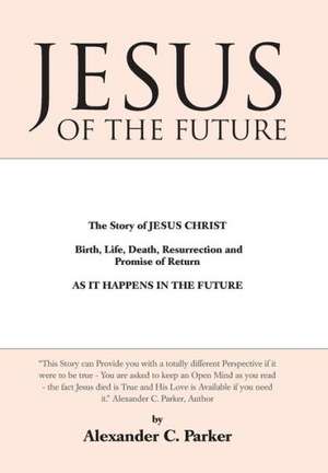 Jesus of the Future de Alexander C. Parker