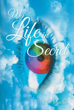 My Life in Secret de K. F. Mueller