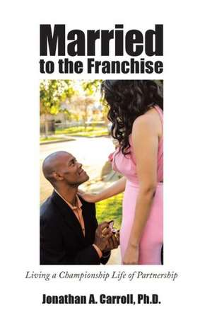 Married to the Franchise de Jonathan A. Carroll Ph. D.