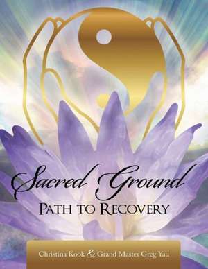 Sacred Ground,: Path to Recovery de Christina Kook