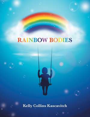 Rainbow Bodies de Kelly Collins Kascavitch