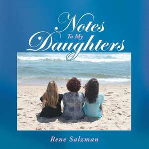 Notes to My Daughters de Rene Salzman