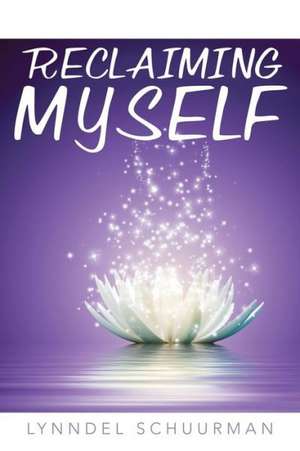 Reclaiming Myself de Lynndel Schuurman