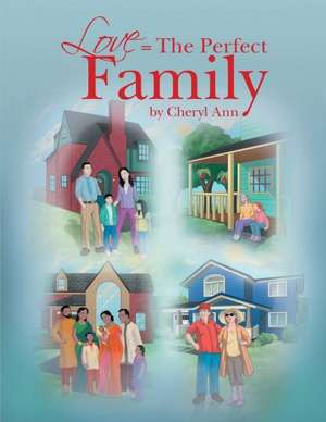 Love = the Perfect Family de Cheryl Ann