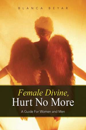 Female Divine, Hurt No More de Blanca Beyar