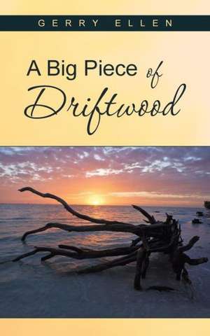 A Big Piece of Driftwood de Gerry Ellen