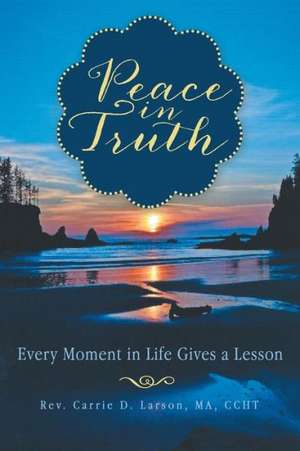 Peace in Truth de Rev Carrie D. Larson Ma Ccht