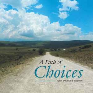 A Path of Choices de Karin Dedekind-Engman